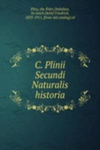 C. Plinii Secundi Naturalis historia