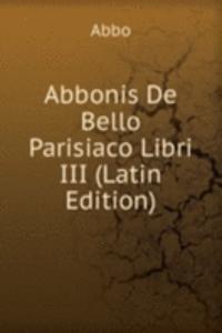 Abbonis De Bello Parisiaco Libri III (Latin Edition)