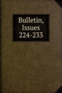 Bulletin, Issues 224-233