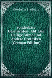 Sonderbare Geschichten: Abt. Der Heilige Mime Und Andere Grotesken (German Edition)
