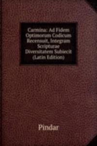 Carmina: Ad Fidem Optimorum Codicum Recensuit, Integram Scripturae Diversitatem Subiecit (Latin Edition)