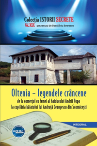 Oltenia - legendele crâncene, de la comerțul cu femei al haiducului Andrii Popa la copilăria băiatului lui Andruță Ceaușescu din Scornicești