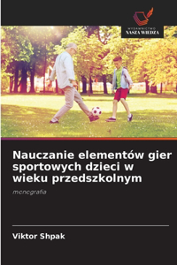Nauczanie elementów gier sportowych dzieci w wieku przedszkolnym