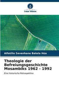 Theologie der Befreiungsgeschichte Mosambiks 1962 - 1992