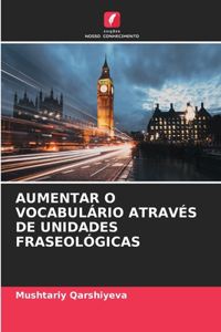 Aumentar O Vocabulário Através de Unidades Fraseológicas