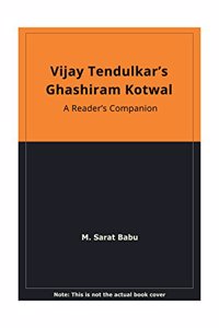 Vijay Tendulkar's Ghashiram Kotwal A Reader's Companion