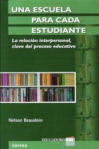 Una escuela para cada estudiante: La relacion interpersonal, clave del proceso educativo