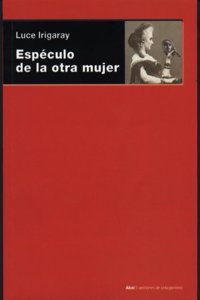 Especulo de la otra mujer / Speculum of the other Woman (Cuestiones de antagonismo / Antagonism Matters)