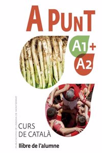 A punt A1+A2. Curs de catala. Llibre de l'alumne