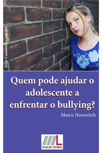Quem pode ajudar o adolescente a enfrentar o bullying?