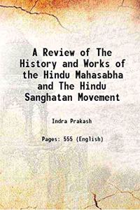 A Review of The History and Works of the Hindu Mahasabha and The Hindu Sanghatan Movement 1938
