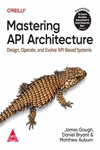 Mastering API Architecture: Design, Operate and Evolve API-Based Systems (Grayscale Indian Edition)