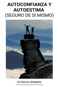 Autoconfianza y Autoestima (Seguro de si Mismo)