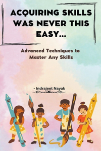 Acquiring Skills Was Never This Easy