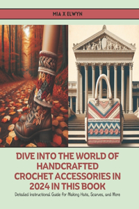 Dive into the World of Handcrafted Crochet Accessories in 2024 in this Book