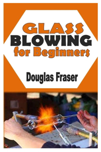 Glass Blowing for Beginners