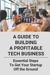 A Guide To Building A Profitable Tech Business