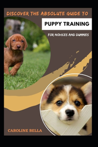 Discover The Absolute Guide To Puppy Training For Novices And Dummies