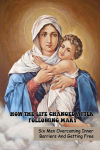 How The Life Changed After Following Mary
