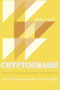 Cryptograms Family Puzzle Book For Adults Up To 200 Crypto Quotes Small Size: Funny, Motivational, Inspirational, Bible Verses, Wise Quotes From Scientists, Philosophers, Musicians, And More. (Solution Provided At The Back)