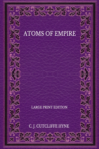 Atoms Of Empire - Large Print Edition