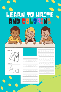 Learn To Write And Coloring: Animals, alphabet coloring book with letter tracing pages. Preschool letter tracing book for kids ages 3-5 - 8.5"x11" (21.59 x 27.94 cm), 100 pages