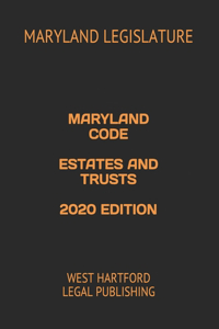 Maryland Code Estates and Trusts 2020 Edition