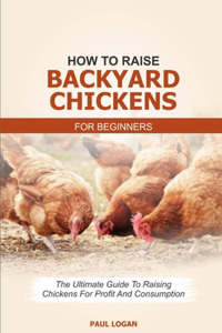 How to Raise Backyard Chickens for Beginners