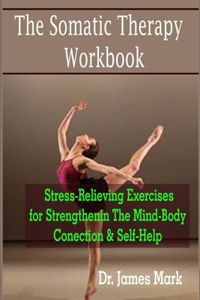 The Somatic Therapy Workbook