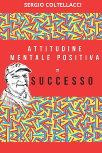 Attitudine Mentale Positiva = Successo