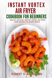 Instant Vortex Air Fryer Cookbook for Beginners