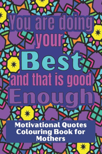You are doing your best and that is good Enough