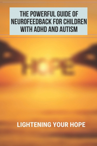 The Powerful Guide Of Neurofeedback For Children With ADHD And Autism