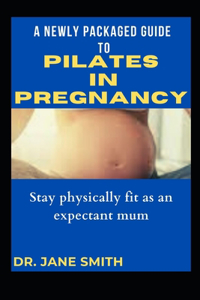 A Newly Packaged Guide To Pilates in Pregnancy