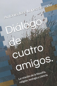 Diálogo de cuatro amigos.