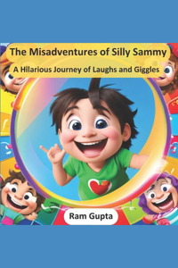 Misadventures of Silly Sammy: A Hilarious Journey of Laughs and Giggles