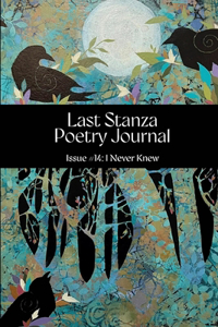 Last Stanza Poetry Journal, Issue #14: I Never Knew