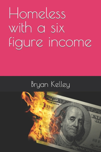 Homeless with a six figure income