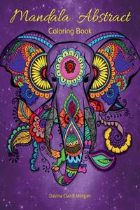 Mandala Abstract Coloring Book : Stress Relieving Mandala Designs For Adults Or Kids | 50 Premium Coloring Pages With Amazing Designs