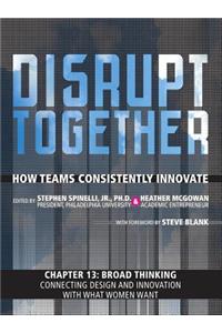 Broad Thinking - Connecting Design and Innovation with What Women Want (Chapter 13 from Disrupt Together)