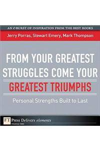 From Your Greatest Struggles Come Your Greatest Triumphs