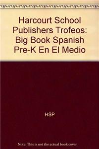 Harcourt School Publishers Trofeos: Big Book Spanish Pre-K En El Medio