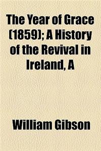 Year of Grace (Volume 1859); A History of the Revival in Ireland