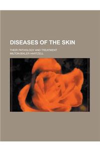Diseases of the Skin; Their Pathology and Treatment