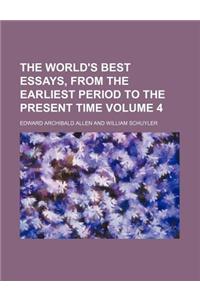 The World's Best Essays, from the Earliest Period to the Present Time Volume 4