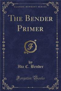 The Bender Primer (Classic Reprint)