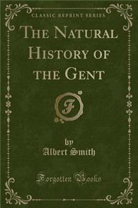 The Natural History of the Gent (Classic Reprint)