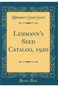 Lehmann's Seed Catalog, 1920 (Classic Reprint)