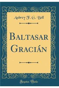 Baltasar Graciï¿½n (Classic Reprint)