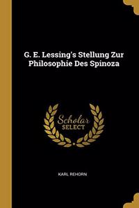 G. E. Lessing's Stellung Zur Philosophie Des Spinoza